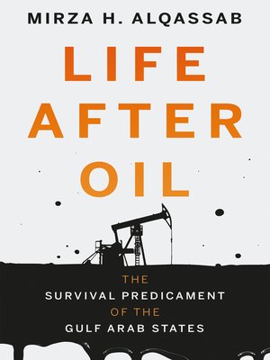cover image of Life After Oil: the Survival Predicament of the Gulf Arab States